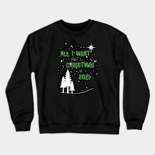 All I want for Christmas is 2021 Crewneck Sweatshirt